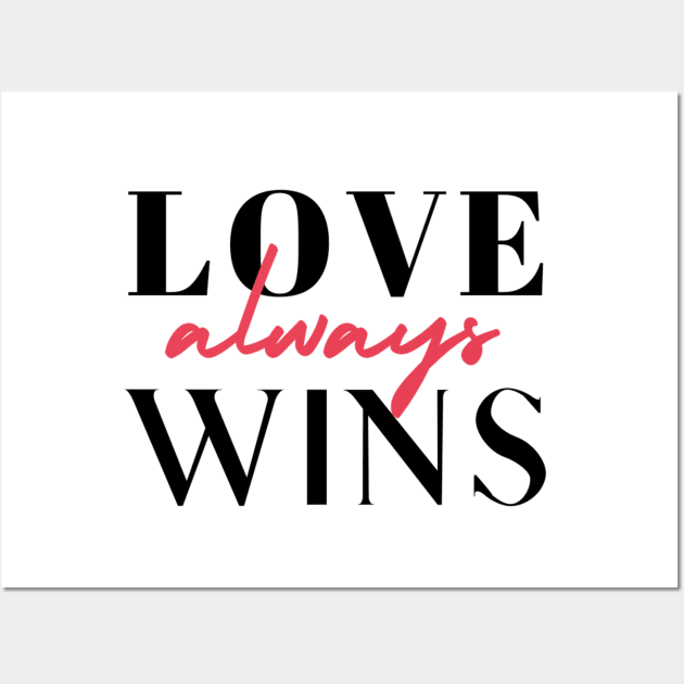 Love Always Wins! Wall Art by Brave & Free